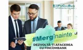  Cu FinComBank mergiînainte dezvolțăți afacerea